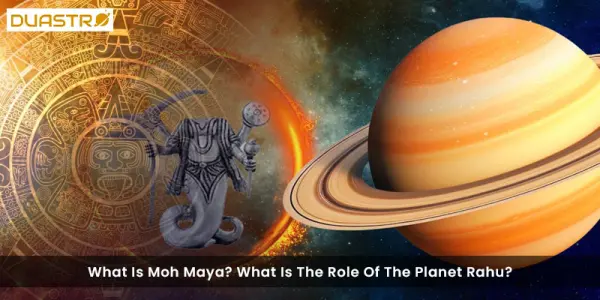 What Is Moh Maya? What Is The Role Of The Planet Rahu?